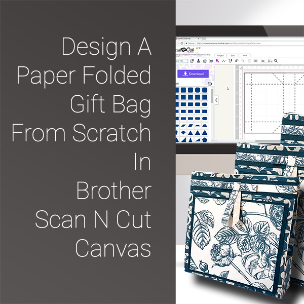 Design A Paper Folded Gift Bag From Scratch In Brother Scan N Cut Canvas blog