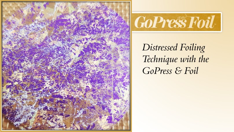 GoPress And Foil - Technique 27 - Distressed Foiling Effect
