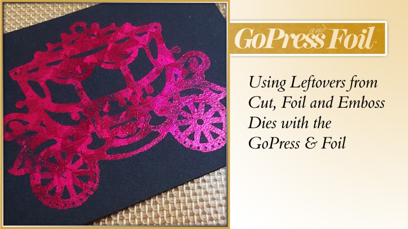 GoPress And Foil Technique 30 Using Leftovers From Cut Foil and Emboss Dies