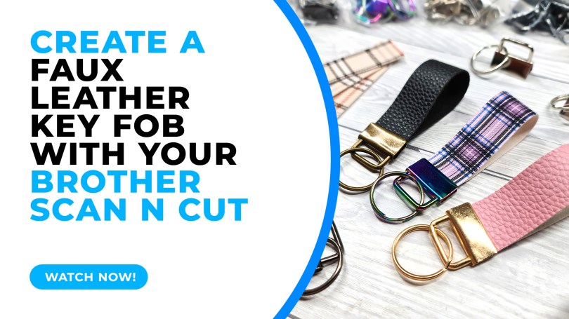 Create A Custom Faux Leather Key Fob with the Brother Scan N Cut