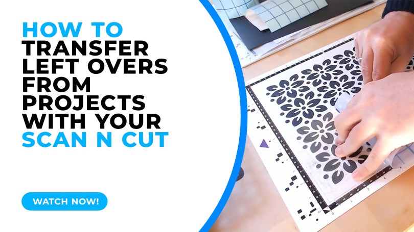 How To Transfer Left Overs from Projects with your Brother Scan N Cut