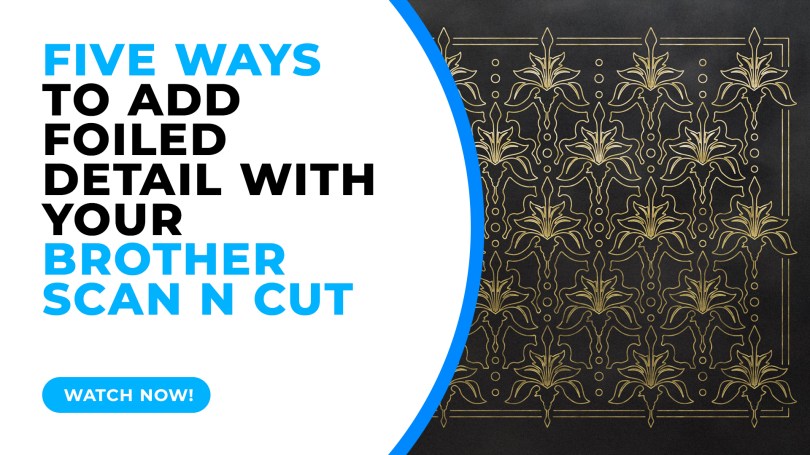 5 Ways To Add Foiled Detail With The Scan N Cut