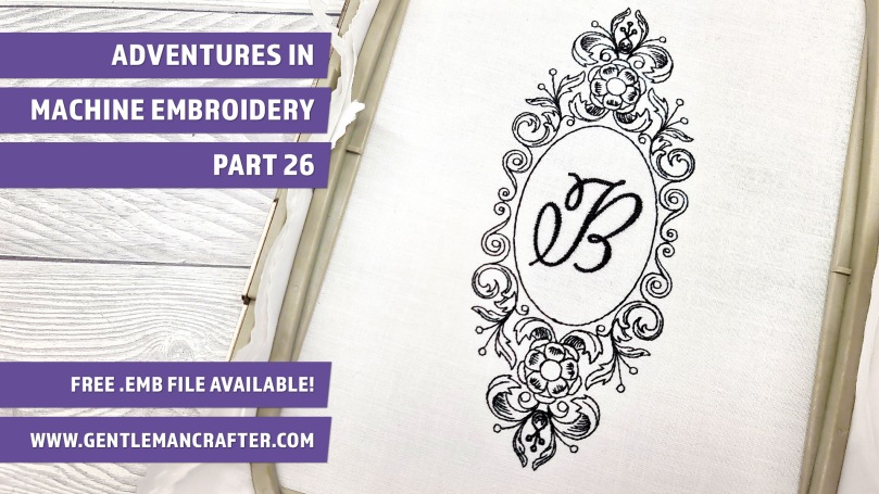 Adventures In Machine Embroidery 2022 Part 26 – Making A Baroque Style Monogram