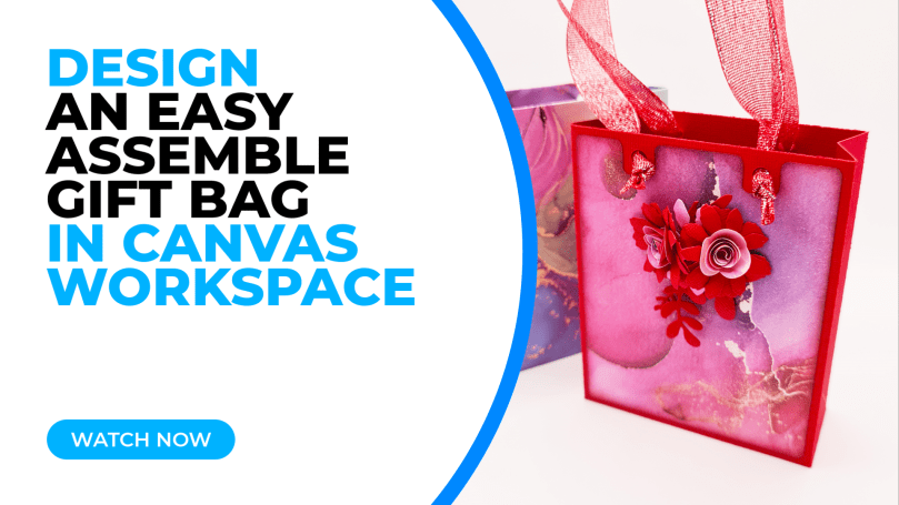 DESIGN AND MAKE AN EASY ASSEMBLE GIFT BAG IN CANVAS WORKSPACE FOR THE SCAN N CUT